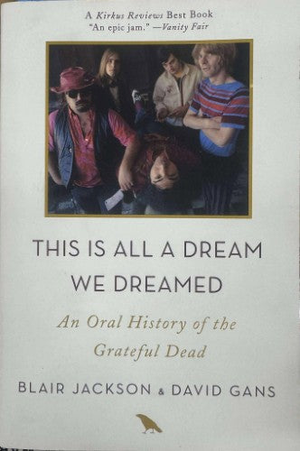 Blair Jackson / David Gans - This Is A Dream We All Dreamed : An Oral History Of The Grateful Dead