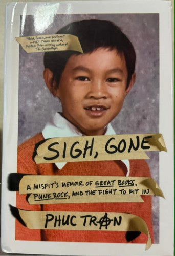Phuc Tran - Sigh, Gone - A Misfit's Memoir Of great Books, Punk Rock & The Fight To Fit In (Hardcover)