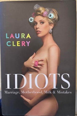 Laura Clery - Idiots : Marriage, Motherhood, Milk & Mistakes (Hardcover)