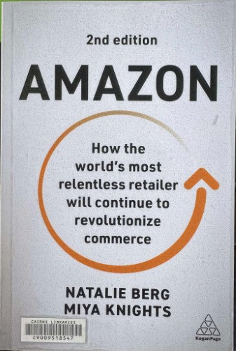 Natalie Berg / Miya Knights - Amazon : How The World's Most Relentless Retailer Will Continue To Revolutionize Commerce (2nd Ed)