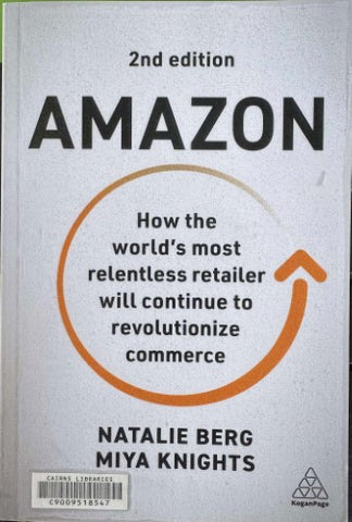Natalie Berg / Miya Knights - Amazon : How The World's Most Relentless Retailer Will Continue To Revolutionize Commerce (2nd Ed)