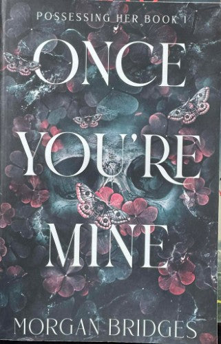 Morgan Bridges - Once You're Mine (Possessing Her Book 1)