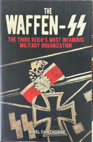 Nigel Cawthorne - The Waffen-SS : The Third Reich's Most Infamous Military Organization