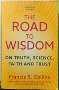 Francis Collins - The Road To Wisdom - On Truth, Science, Faith & Trust