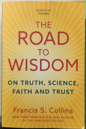 Francis Collins - The Road To Wisdom - On Truth, Science, Faith & Trust