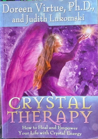 Doreen Virtue / Judith Lukomski - Crystal Therapy : How To Heal & Empower Your Life With Crystal Energy
