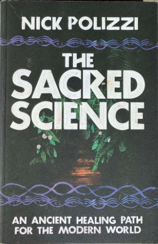 Nick Polizzi - The Sacred Science : An Ancient Healing Path For The Modern World