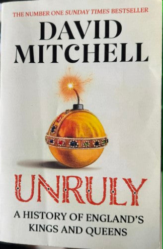 David Mitchell - Unruly : A History of England's Kings & Queens