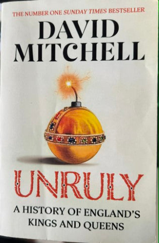 David Mitchell - Unruly : A History of England's Kings & Queens