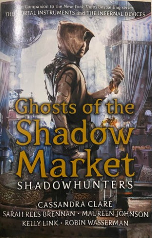 Cassandra Clare - Ghosts Of The Shadow Market : Shadowhunters