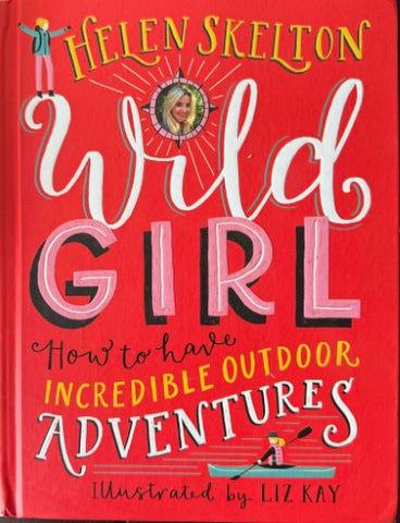 Helen Skelton - Wild Girl : How To Have Incredible Outdoor Adventures (Hardcover)