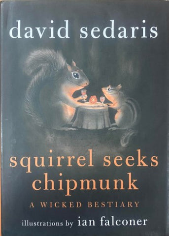 David Sedaris - Squirrel Seeks Chipmunk : A Wicked Bestiary