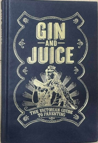 Gin & Juice : The Victorian Guide To Parenting (Hardcover)