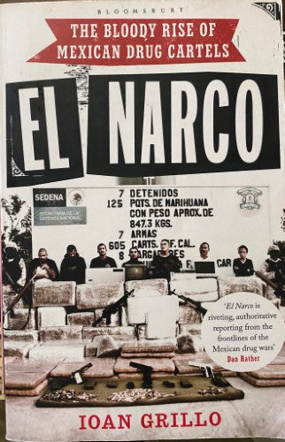 Ioan Grillo - El Narco : The Bloody Rise Of The Mexican Drug Cartels