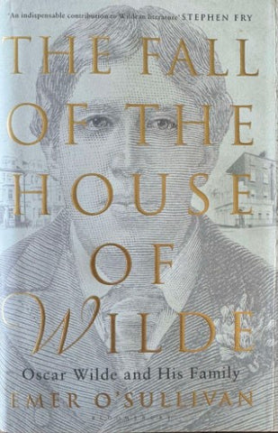 Emer O'Sullivan - The Fall Of The House Of Wilde : Oscar Wilde & His Family