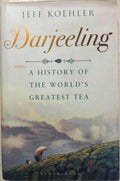 Jeff Koehler - Darjeeling : A History Of The World's Greatest Tea (Hardcover)