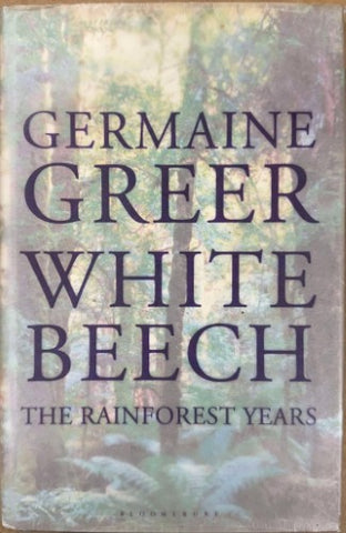 Germaine Greer - White Beech : The Rainforest Years (Hardcover)