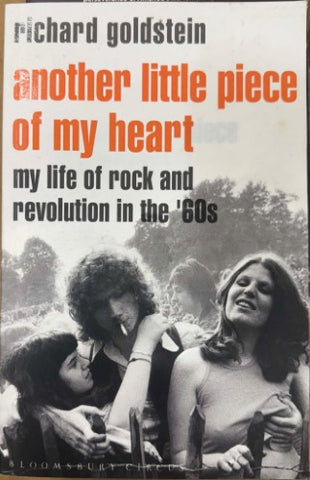 Richard Goldstein - Another Little Piece Of My Heart : My Life Of Rock & Revolution In The Sixties