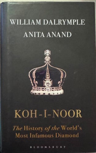 William Dalrymple / Anita Anand - Koh-I-Noor : The History of The World's Most Infamous Diamond (Hardcover)