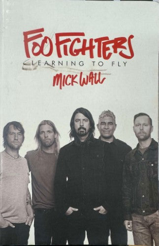 Mick Wall - Foo Fighters : Learning To Fly