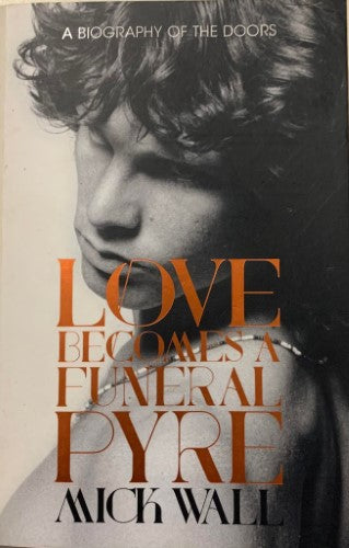 Mick Wall - Love Becomes A Funeral Pyre