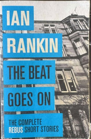 Ian Rankin - The Beat Goes On : The Complete Rebus Short Stories