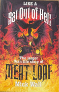 Mick Wall - Bat Out Of Hell : The Larger Than Life Story Of Meat Loaf