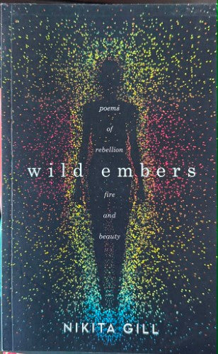 Nikita Gill - Wild Embers : Poems Of Rebellion, Fire & Beauty