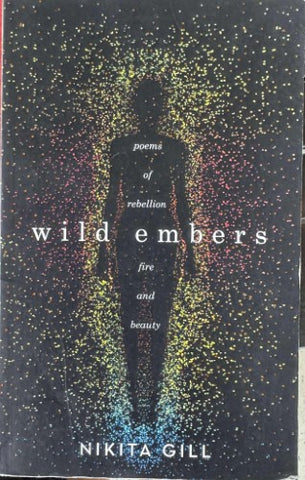 Nikita Gill - Wild Embers : Poems Of Rebellion, Fire & Beauty