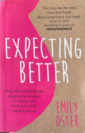 Emily Oster - Expecting Better : Why The Conventional Pregnancy Wisdom Is Wrong