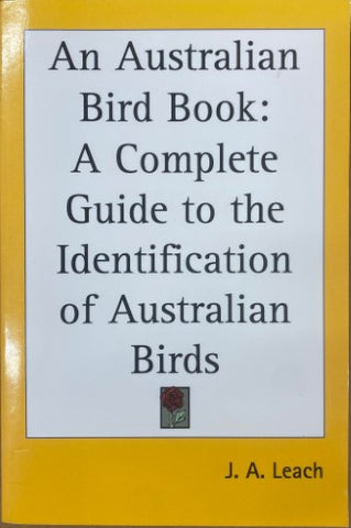 J.A Leach - An Austral;ian Bird Book : A Complete Guide To Identification Of Australian Birds
