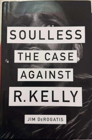 Jim Derogatis - Soulless : The Case Against R.Kelly (Hardcover)