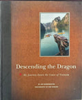 Jon Bowermaster - Descending The Dragon - My Journey Down The Coast Of Vietnam