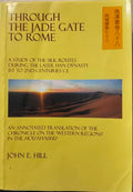 John Hill - Through The Jade Gate To Rome : A Study Of The Silk Roads During The Latter Han Dynasty (1str To 2nd Centuries CE)