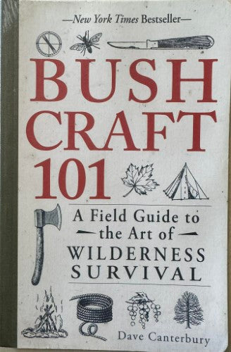 Dave Canterbury - Bush Craft 101 : A Field Guide To The Art Of Wilderness Survival