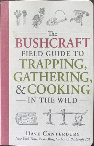 Dave Canterbury - The Bushcraft Field Guide To Hunting, Gathering & Cooking In The Wild