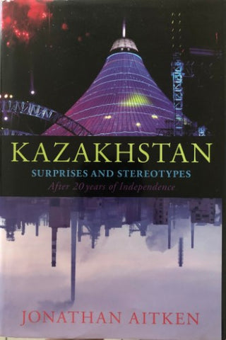 Jonathan Aitken - Kazakhstan : Surprises & Stereotypes