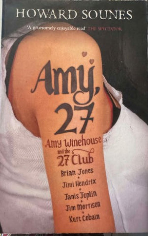 Howard Sounes - Amy, 27 : Amy Winehouse & The 27 Club