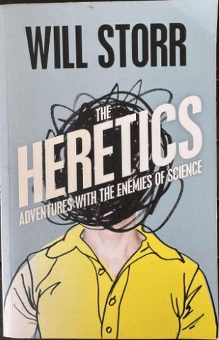 Will Storr - The Heretics : Adventures With The Enemies Of Science