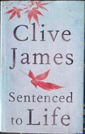 Clive James - Sentenced To Life (Hardcover)