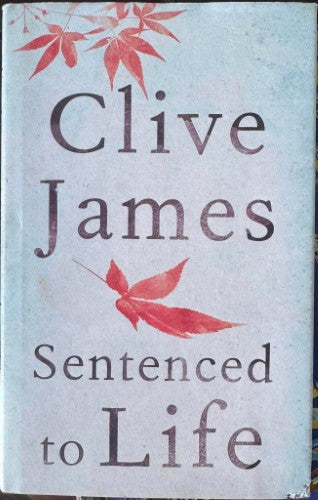 Clive James - Sentenced To Life (Hardcover)
