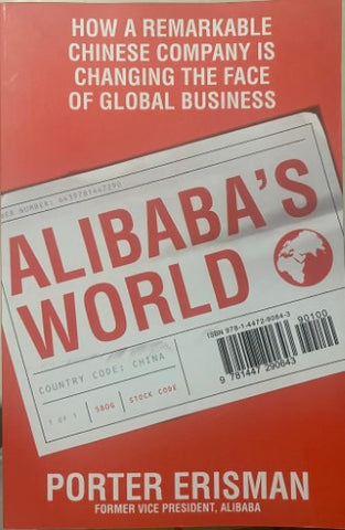 Porter Erisman - Alibaba's World : How A Remarkable Chinese Company Is Changing The Face Of Global Business