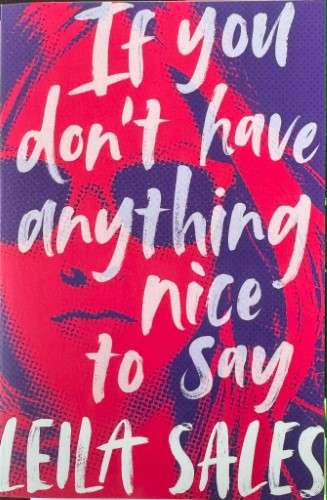Leila Sales - If You Don't Have Anything Nice To Say