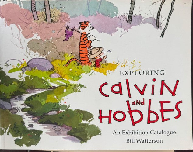 Bill Watterson - Exploring Calvin & Hobbes : An Exhibition Catalogue