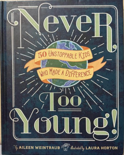 Aileen Weintraub / Laura Horton - Never Too Young : 50 Unstoppable Kids Who Made A Difference (Hardcover)