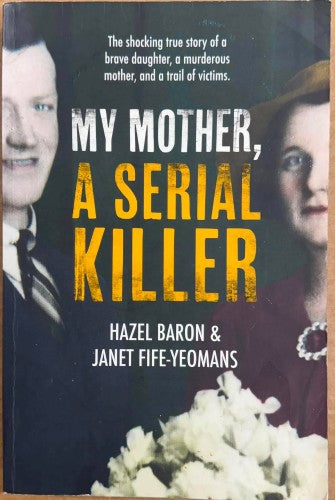 Hazel Baron / Janet Fife-Yeomans - My Mother, A Serial Killer