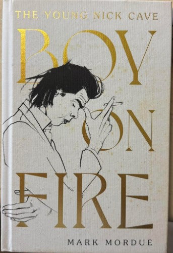 Mark Mordue - Boy On Fire : The Young Nick Cave (Hardcover)
