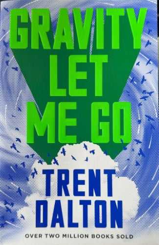 Trent Dalton - Gravity Let Me Go
