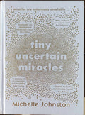 Michelle Johnston - Tiny Uncertain Miracles (Hardcover)