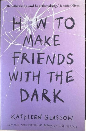 Kathleen Glasgow - How To Make Friends With The Dark